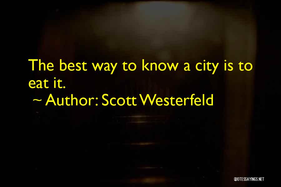 Scott Westerfeld Quotes: The Best Way To Know A City Is To Eat It.