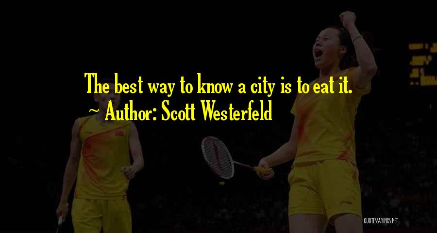 Scott Westerfeld Quotes: The Best Way To Know A City Is To Eat It.