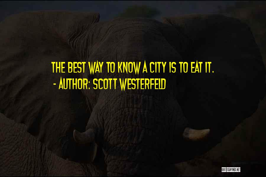 Scott Westerfeld Quotes: The Best Way To Know A City Is To Eat It.