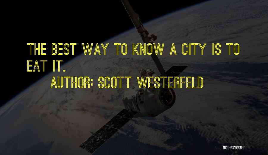 Scott Westerfeld Quotes: The Best Way To Know A City Is To Eat It.