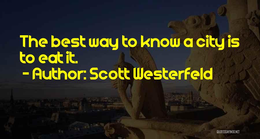 Scott Westerfeld Quotes: The Best Way To Know A City Is To Eat It.