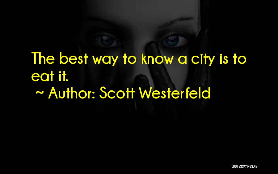 Scott Westerfeld Quotes: The Best Way To Know A City Is To Eat It.