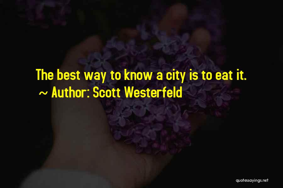 Scott Westerfeld Quotes: The Best Way To Know A City Is To Eat It.