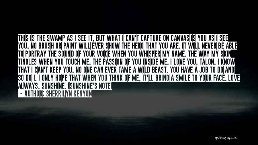 Sherrilyn Kenyon Quotes: This Is The Swamp As I See It, But What I Can't Capture On Canvas Is You As I See