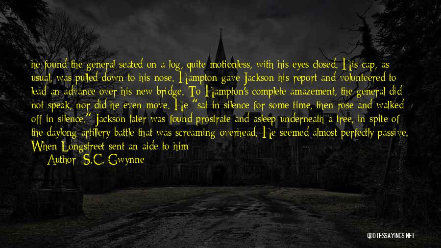 S.C. Gwynne Quotes: He Found The General Seated On A Log, Quite Motionless, With His Eyes Closed. His Cap, As Usual, Was Pulled