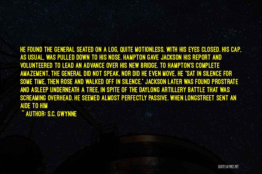 S.C. Gwynne Quotes: He Found The General Seated On A Log, Quite Motionless, With His Eyes Closed. His Cap, As Usual, Was Pulled