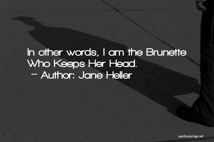 Jane Heller Quotes: In Other Words, I Am The Brunette Who Keeps Her Head.