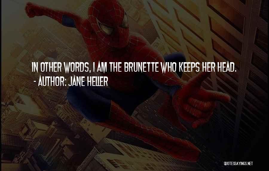 Jane Heller Quotes: In Other Words, I Am The Brunette Who Keeps Her Head.
