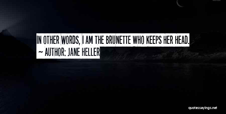 Jane Heller Quotes: In Other Words, I Am The Brunette Who Keeps Her Head.