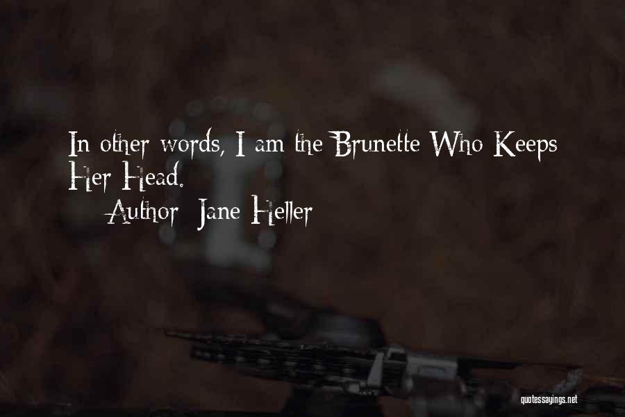 Jane Heller Quotes: In Other Words, I Am The Brunette Who Keeps Her Head.