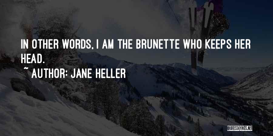 Jane Heller Quotes: In Other Words, I Am The Brunette Who Keeps Her Head.