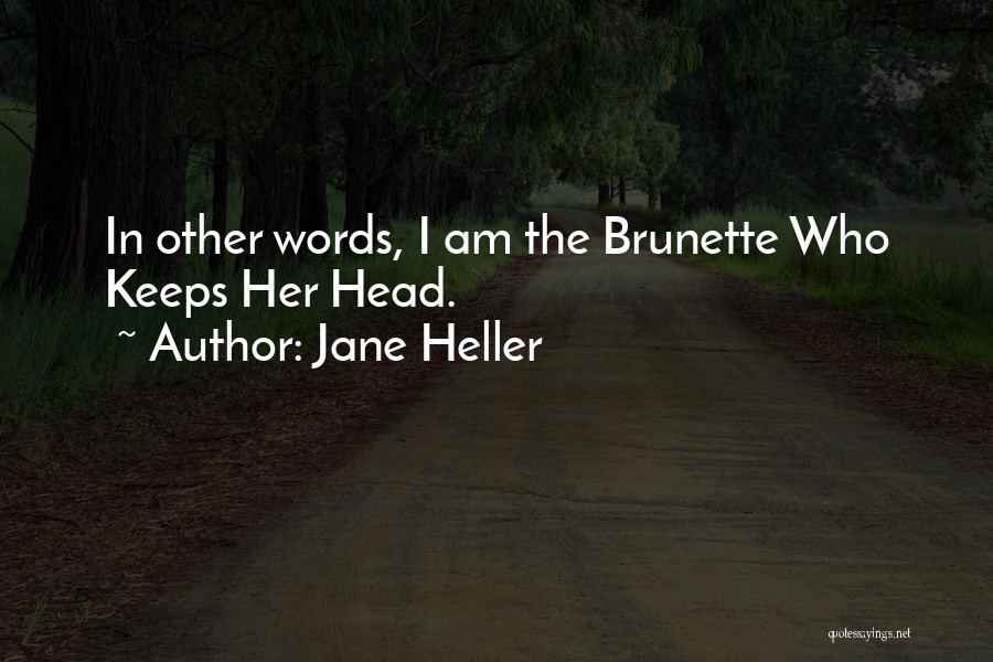 Jane Heller Quotes: In Other Words, I Am The Brunette Who Keeps Her Head.