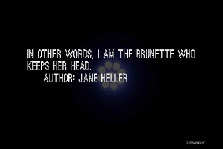 Jane Heller Quotes: In Other Words, I Am The Brunette Who Keeps Her Head.