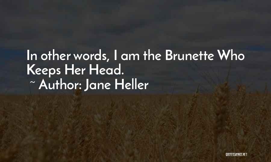 Jane Heller Quotes: In Other Words, I Am The Brunette Who Keeps Her Head.