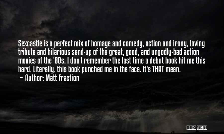 Matt Fraction Quotes: Sexcastle Is A Perfect Mix Of Homage And Comedy, Action And Irony, Loving Tribute And Hilarious Send-up Of The Great,