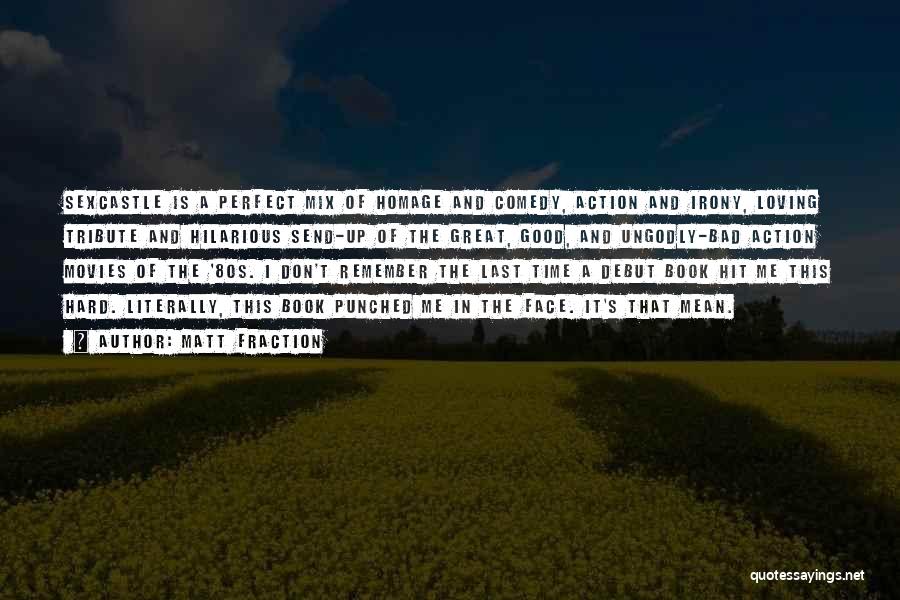 Matt Fraction Quotes: Sexcastle Is A Perfect Mix Of Homage And Comedy, Action And Irony, Loving Tribute And Hilarious Send-up Of The Great,
