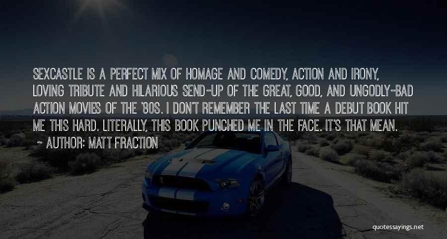 Matt Fraction Quotes: Sexcastle Is A Perfect Mix Of Homage And Comedy, Action And Irony, Loving Tribute And Hilarious Send-up Of The Great,