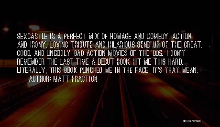 Matt Fraction Quotes: Sexcastle Is A Perfect Mix Of Homage And Comedy, Action And Irony, Loving Tribute And Hilarious Send-up Of The Great,