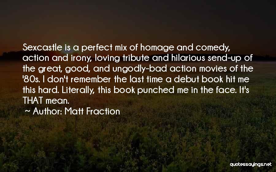 Matt Fraction Quotes: Sexcastle Is A Perfect Mix Of Homage And Comedy, Action And Irony, Loving Tribute And Hilarious Send-up Of The Great,