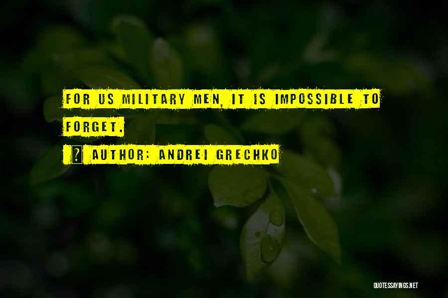 Andrei Grechko Quotes: For Us Military Men, It Is Impossible To Forget.