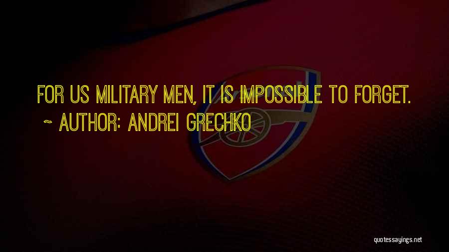 Andrei Grechko Quotes: For Us Military Men, It Is Impossible To Forget.