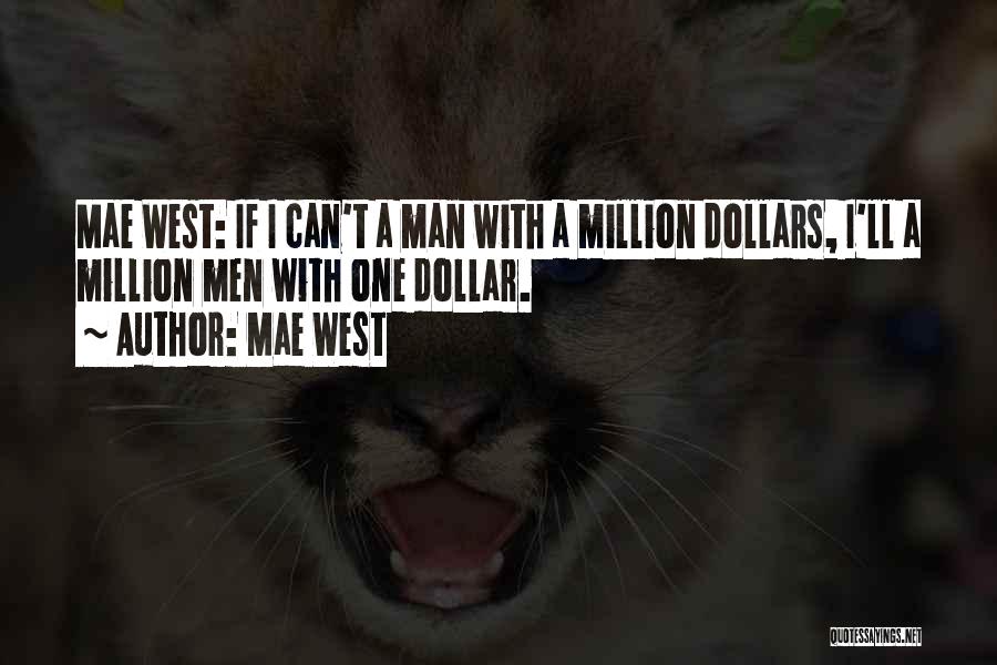 Mae West Quotes: Mae West: If I Can't A Man With A Million Dollars, I'll A Million Men With One Dollar.