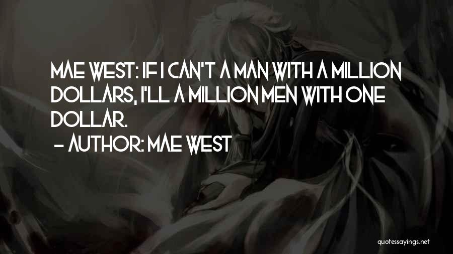 Mae West Quotes: Mae West: If I Can't A Man With A Million Dollars, I'll A Million Men With One Dollar.