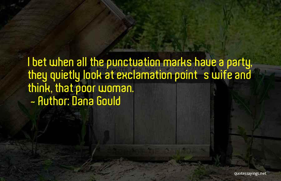 Dana Gould Quotes: I Bet When All The Punctuation Marks Have A Party, They Quietly Look At Exclamation Point's Wife And Think, That