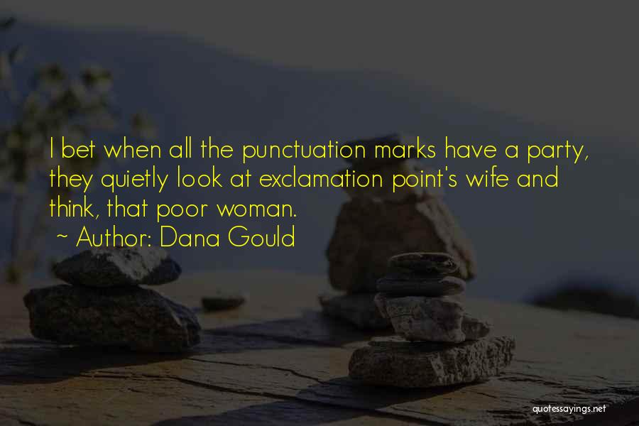 Dana Gould Quotes: I Bet When All The Punctuation Marks Have A Party, They Quietly Look At Exclamation Point's Wife And Think, That