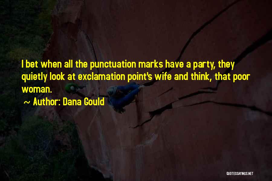 Dana Gould Quotes: I Bet When All The Punctuation Marks Have A Party, They Quietly Look At Exclamation Point's Wife And Think, That