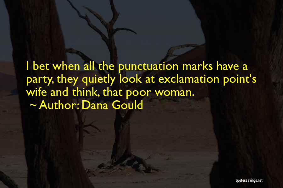 Dana Gould Quotes: I Bet When All The Punctuation Marks Have A Party, They Quietly Look At Exclamation Point's Wife And Think, That