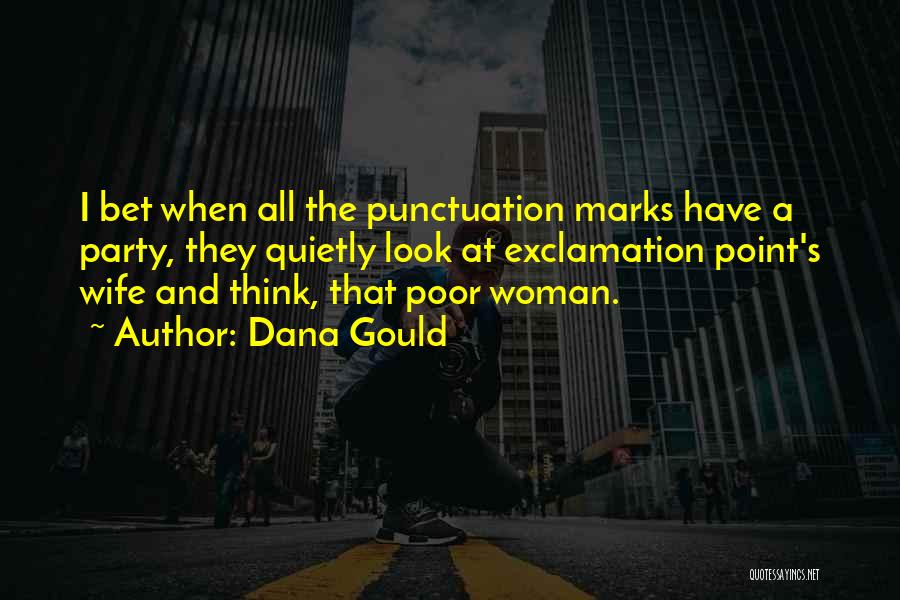 Dana Gould Quotes: I Bet When All The Punctuation Marks Have A Party, They Quietly Look At Exclamation Point's Wife And Think, That