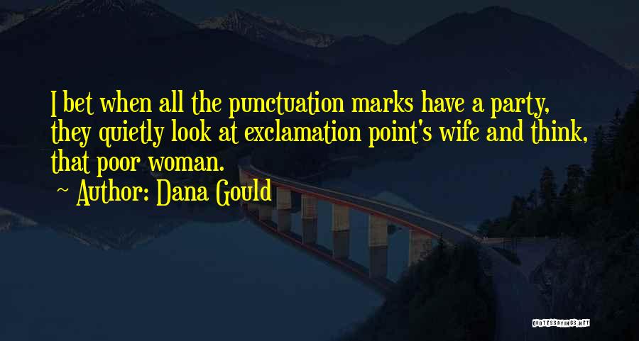 Dana Gould Quotes: I Bet When All The Punctuation Marks Have A Party, They Quietly Look At Exclamation Point's Wife And Think, That