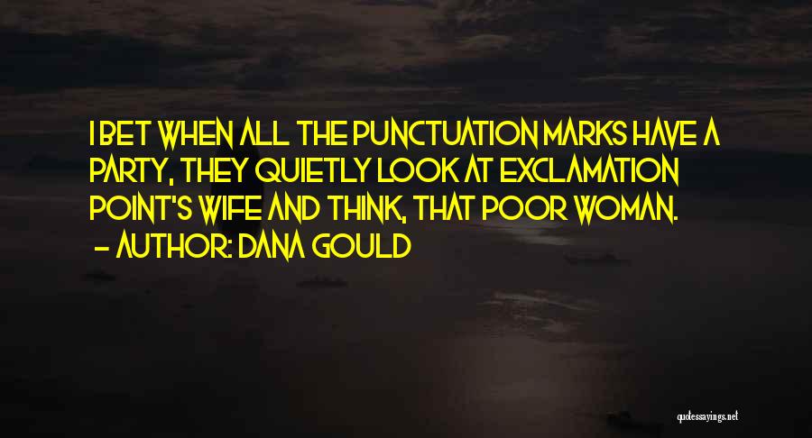 Dana Gould Quotes: I Bet When All The Punctuation Marks Have A Party, They Quietly Look At Exclamation Point's Wife And Think, That