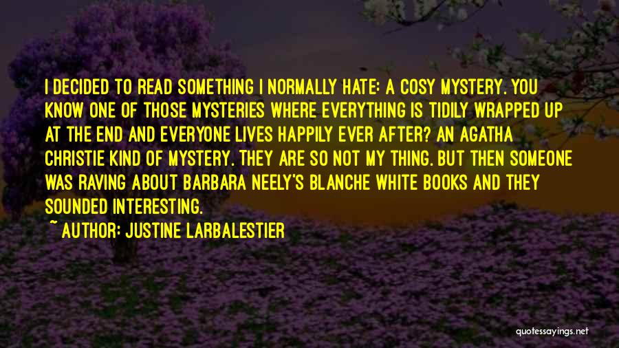 Justine Larbalestier Quotes: I Decided To Read Something I Normally Hate: A Cosy Mystery. You Know One Of Those Mysteries Where Everything Is