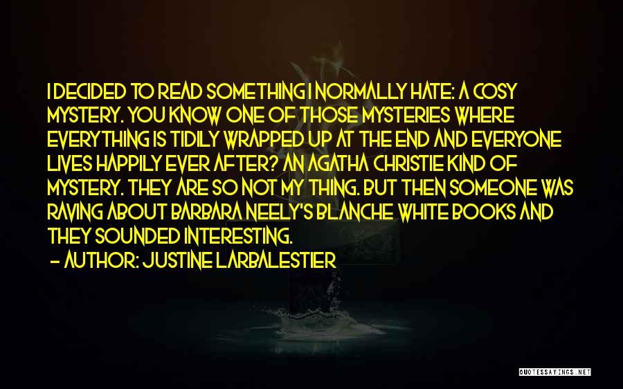 Justine Larbalestier Quotes: I Decided To Read Something I Normally Hate: A Cosy Mystery. You Know One Of Those Mysteries Where Everything Is