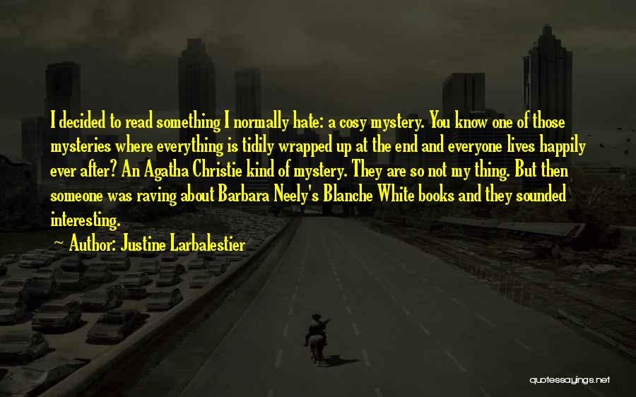 Justine Larbalestier Quotes: I Decided To Read Something I Normally Hate: A Cosy Mystery. You Know One Of Those Mysteries Where Everything Is