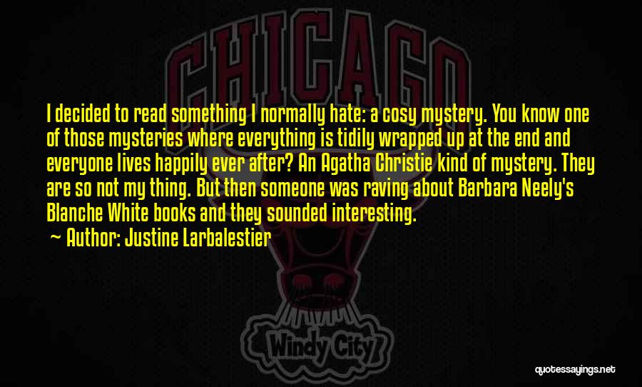 Justine Larbalestier Quotes: I Decided To Read Something I Normally Hate: A Cosy Mystery. You Know One Of Those Mysteries Where Everything Is