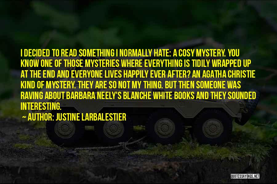 Justine Larbalestier Quotes: I Decided To Read Something I Normally Hate: A Cosy Mystery. You Know One Of Those Mysteries Where Everything Is