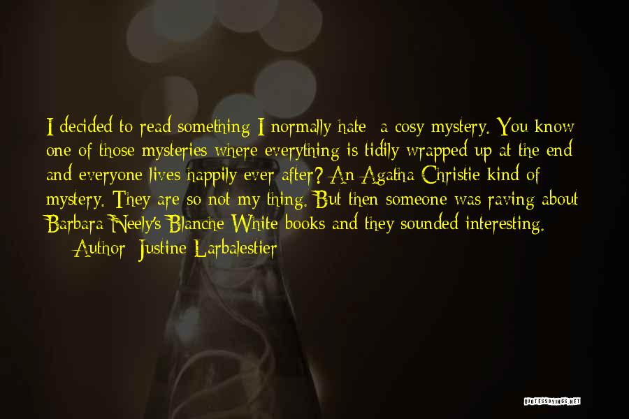 Justine Larbalestier Quotes: I Decided To Read Something I Normally Hate: A Cosy Mystery. You Know One Of Those Mysteries Where Everything Is