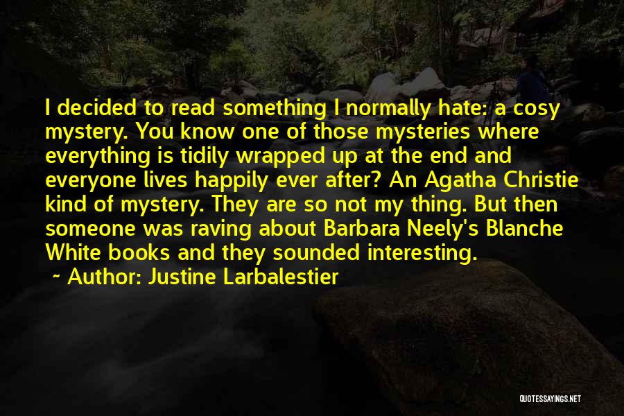 Justine Larbalestier Quotes: I Decided To Read Something I Normally Hate: A Cosy Mystery. You Know One Of Those Mysteries Where Everything Is