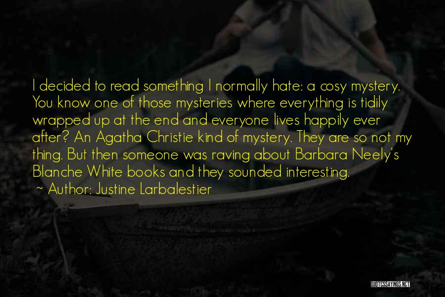 Justine Larbalestier Quotes: I Decided To Read Something I Normally Hate: A Cosy Mystery. You Know One Of Those Mysteries Where Everything Is