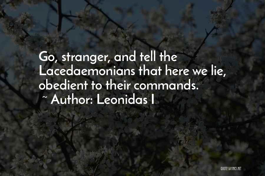 Leonidas I Quotes: Go, Stranger, And Tell The Lacedaemonians That Here We Lie, Obedient To Their Commands.