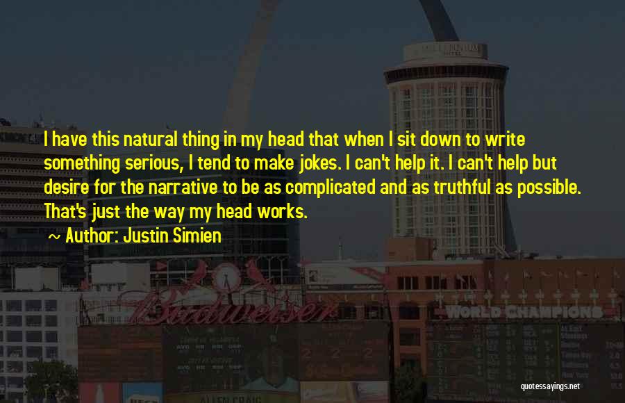 Justin Simien Quotes: I Have This Natural Thing In My Head That When I Sit Down To Write Something Serious, I Tend To