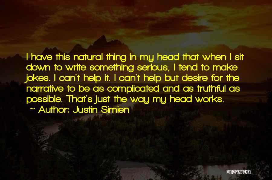 Justin Simien Quotes: I Have This Natural Thing In My Head That When I Sit Down To Write Something Serious, I Tend To