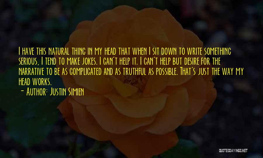 Justin Simien Quotes: I Have This Natural Thing In My Head That When I Sit Down To Write Something Serious, I Tend To