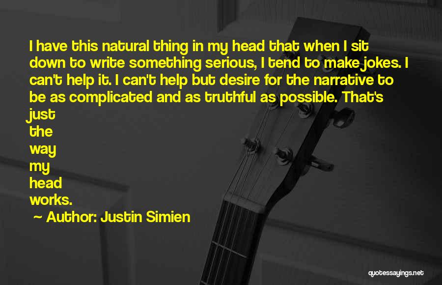 Justin Simien Quotes: I Have This Natural Thing In My Head That When I Sit Down To Write Something Serious, I Tend To