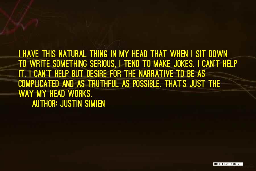 Justin Simien Quotes: I Have This Natural Thing In My Head That When I Sit Down To Write Something Serious, I Tend To