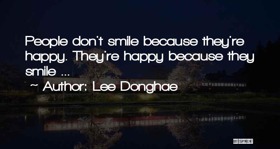 Lee Donghae Quotes: People Don't Smile Because They're Happy. They're Happy Because They Smile ...