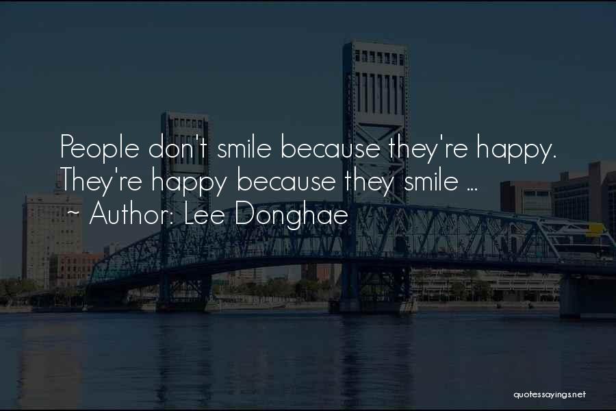 Lee Donghae Quotes: People Don't Smile Because They're Happy. They're Happy Because They Smile ...